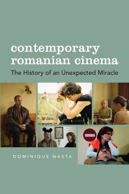 Contemporary Romanian Cinema The History of an Unexpected Miracle  9780231167451 Front Cover