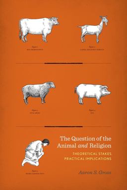 Question of the Animal and Religion Theoretical Stakes, Practical Implications  9780231167512 Front Cover