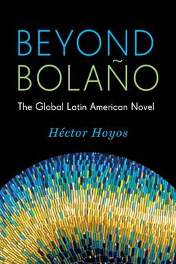 Beyond Bolaï¿½o The Global Latin American Novel  9780231168434 Front Cover