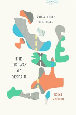 Highway of Despair Critical Theory after Hegel  9780231168670 Front Cover