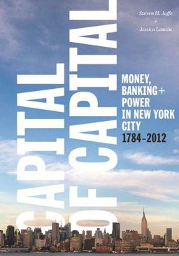 Capital of Capital Money, Banking, and Power in New York City, 1784-2012  9780231169103 Front Cover
