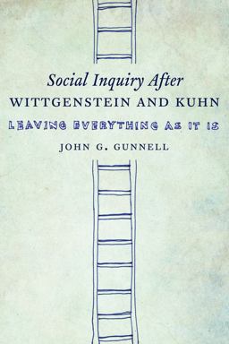 Social Inquiry after Wittgenstein and Kuhn