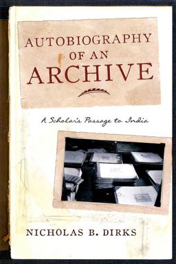 Autobiography of an Archive A Scholar's Passage to India  9780231169677 Front Cover