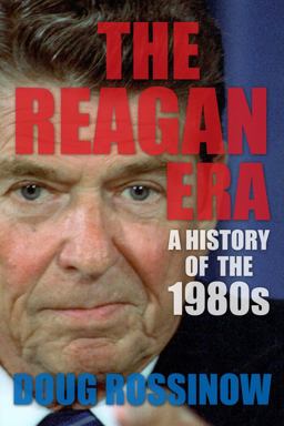 Reagan Era A History of The 1980s  9780231169882 Front Cover