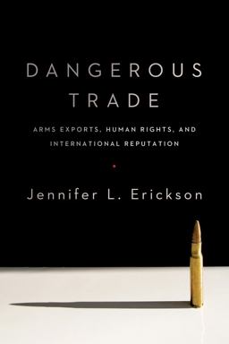 Dangerous Trade Arms Exports, Human Rights, and International Reputation  9780231170970 Front Cover