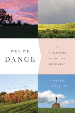 Why We Dance A Philosophy of Bodily Becoming  9780231171052 Front Cover