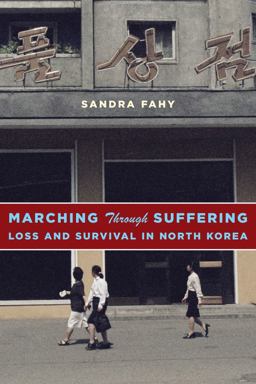 Marching Through Suffering: Loss and Survival in North Korea  9780231171359 Front Cover