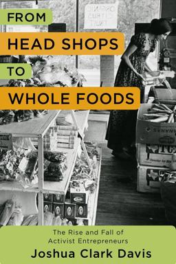 From Head Shops to Whole Foods The Rise and Fall of Activist Entrepreneurs  9780231171588 Front Cover