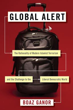 Global Alert The Rationality of Modern Islamist Terrorism and the Challenge to the Liberal Democratic World  9780231172127 Front Cover