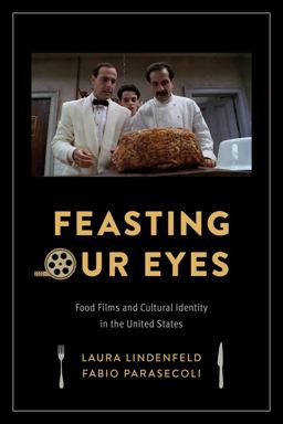 Feasting Our Eyes Food Films and Cultural Identity in the United States  9780231172516 Front Cover