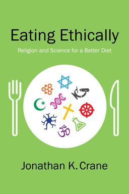 Eating Ethically Religion and Science for a Better Diet  9780231173445 Front Cover