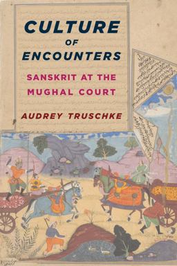 Culture of Encounters Sanskrit at the Mughal Court  9780231173629 Front Cover