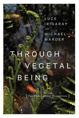 Through Vegetal Being Two Philosophical Perspectives  9780231173872 Front Cover