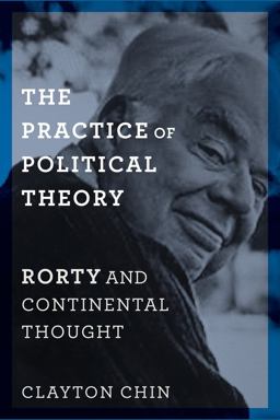 The Practice of Political Theory: Rorty and Continental Thought  9780231173988 Front Cover