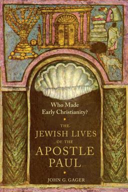 Who Made Early Christianity? The Jewish Lives of the Apostle Paul  9780231174053 Front Cover