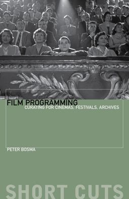 Film Programming Curating for Cinemas, Festivals, Archives  9780231174596 Front Cover