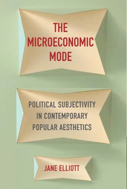 Microeconomic Mode Political Subjectivity in Contemporary Popular Aesthetics  9780231174749 Front Cover
