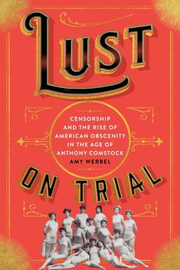 Lust on Trial Censorship and the Rise of American Obscenity in the Age of Anthony Comstock  9780231175227 Front Cover