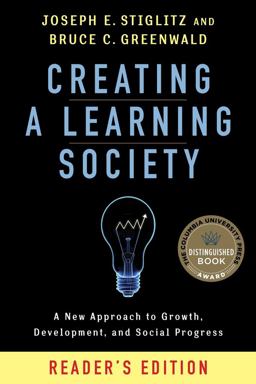Creating a Learning Society A New Approach to Growth, Development, and Social Progress, Reader's Edition  9780231175494 Front Cover