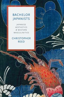 Bachelor Japanists Japanese Aesthetics and Western Masculinities  9780231175753 Front Cover
