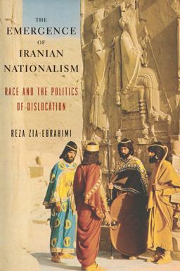 Emergence of Iranian Nationalism Race and the Politics of Dislocation  9780231175760 Front Cover