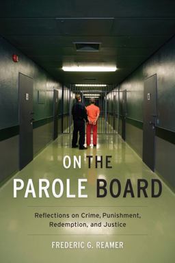On the Parole Board Reflections on Crime, Punishment, Redemption, and Justice  9780231177337 Front Cover