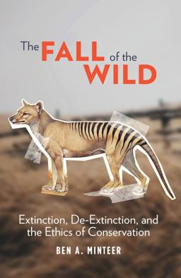 Fall of the Wild Extinction, de-Extinction, and the Ethics of Conservation  9780231177788 Front Cover