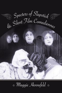 Specters of Slapstick and Silent Film Comediennes  9780231179478 Front Cover