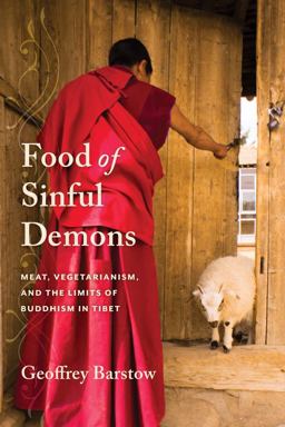 Food of Sinful Demons Meat, Vegetarianism, and the Limits of Buddhism in Tibet  9780231179966 Front Cover