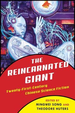 Reincarnated Giant An Anthology of Twenty-First-Century Chinese Science Fiction  9780231180238 Front Cover