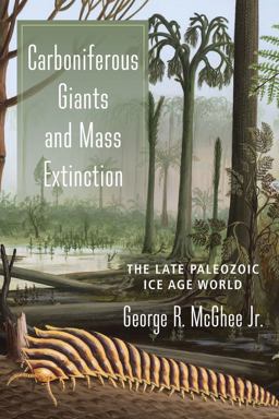 Carboniferous Giants and Mass Extinction The Late Paleozoic Ice Age World  9780231180962 Front Cover