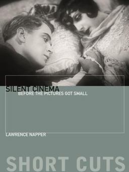 Silent Cinema Before the Pictures Got Small  9780231181174 Front Cover
