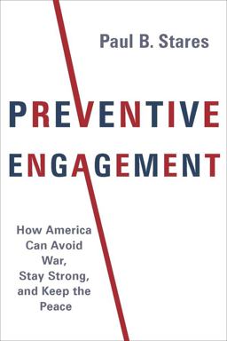 Preventive Engagement How America Can Avoid War, Stay Strong, and Keep the Peace  9780231182461 Front Cover
