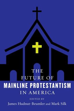 Future of Mainline Protestantism in America  9780231183604 Front Cover