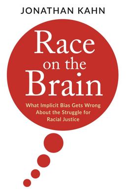 Race on the Brain What Implicit Bias Gets Wrong about the Struggle for Racial Justice  9780231184243 Front Cover