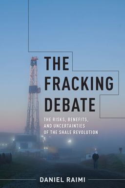 Fracking Debate The Risks, Benefits, and Uncertainties of the Shale Revolution  9780231184878 Front Cover