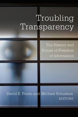 Troubling Transparency The History and Future of Freedom of Information  9780231184984 Front Cover