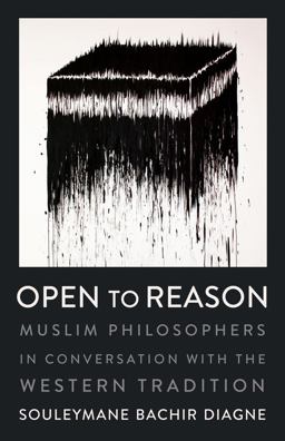 Open to Reason Muslim Philosophers in Conversation with the Western Tradition  9780231185462 Front Cover