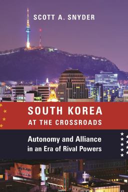 South Korea at the Crossroads Autonomy and Alliance in an Era of Rival Powers  9780231185486 Front Cover
