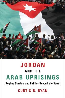 Jordan and the Arab Uprisings Regime Survival and Politics Beyond the State 2018 9780231186261 Front Cover
