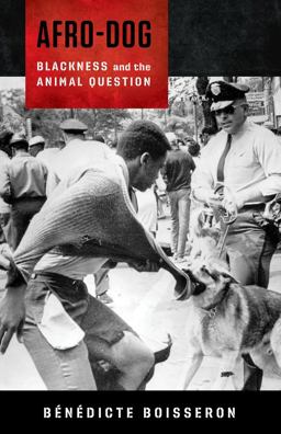 Afro-Dog Blackness and the Animal Question  9780231186650 Front Cover