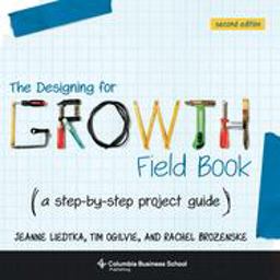 The Designing for Growth Field Book: A Step-by-step Project Guide  9780231187893 Front Cover