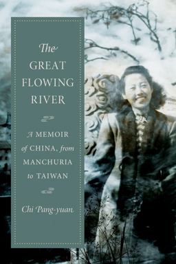 The Great Flowing River: A Memoir of China, from Manchuria to Taiwan  9780231188401 Front Cover