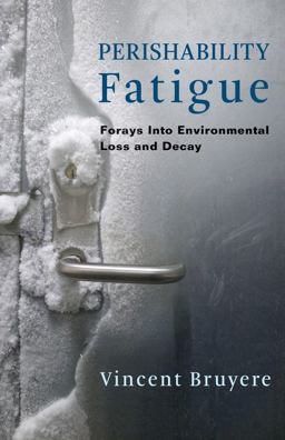 Perishability Fatigue Forays into Environmental Loss and Decay  9780231188586 Front Cover