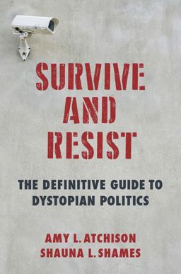 Survive and Resist The Definitive Guide to Dystopian Politics  9780231188913 Front Cover