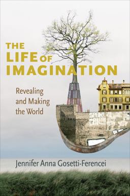 Life of Imagination Revealing and Making the World  9780231189088 Front Cover