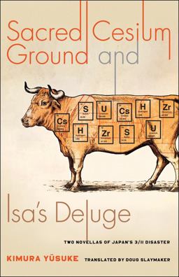 Sacred Cesium Ground and Isa's Deluge Two Novellas of Japan's 3/11 Disaster  9780231189439 Front Cover