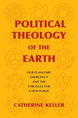 Political Theology of the Earth Our Planetary Emergency and the Struggle for a New Public  9780231189910 Front Cover