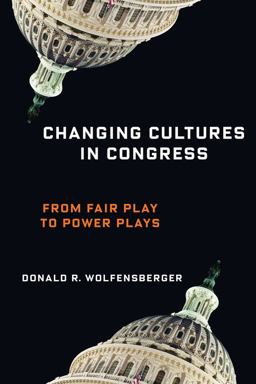 Changing Cultures in Congress From Fair Play to Power Plays  9780231190152 Front Cover