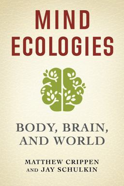 Mind Ecologies Body, Brain, and World  9780231190251 Front Cover